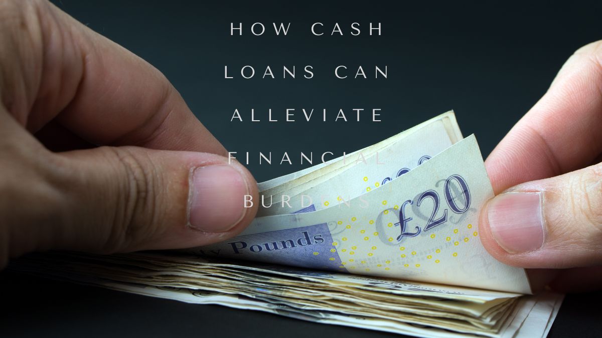 How cash loans can alleviate financial burdens