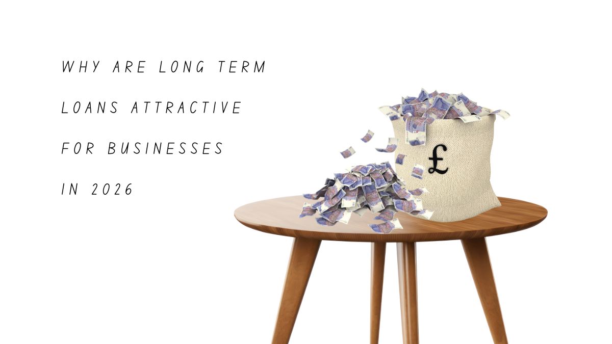 Why are long term loans attractive for businesses in 2026